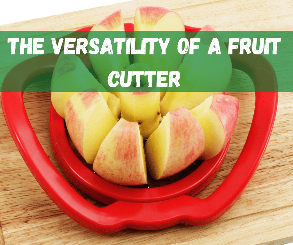 The Versatility of a Fruit Cutter
