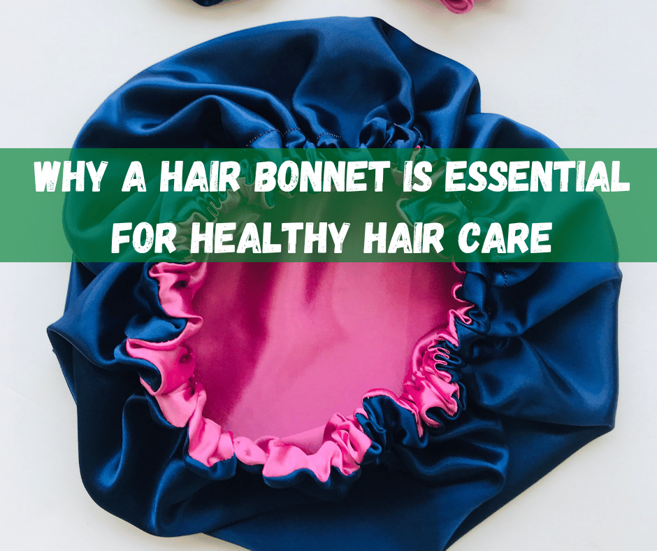 Why a Hair Bonnet is Essential for Healthy Hair Care