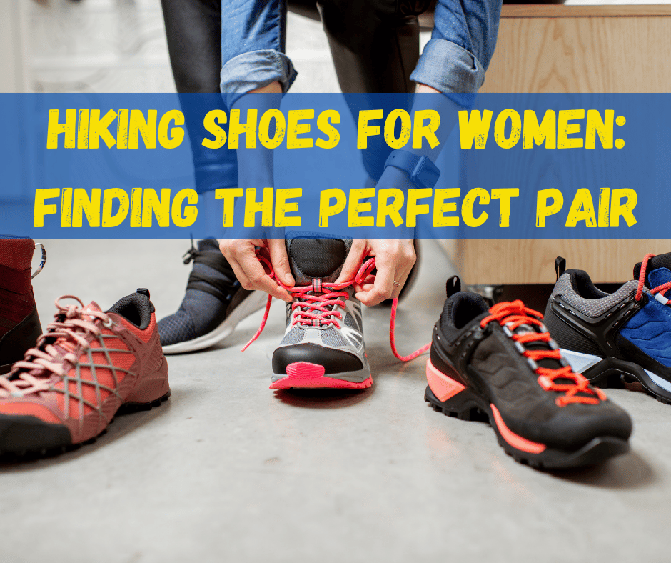 Hiking Shoes for Women: Finding the Perfect Pair