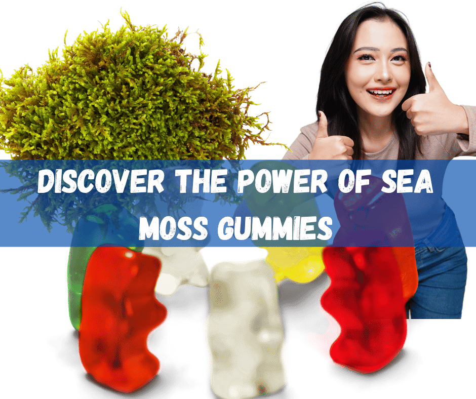 Discover the Power of Sea Moss Gummies
