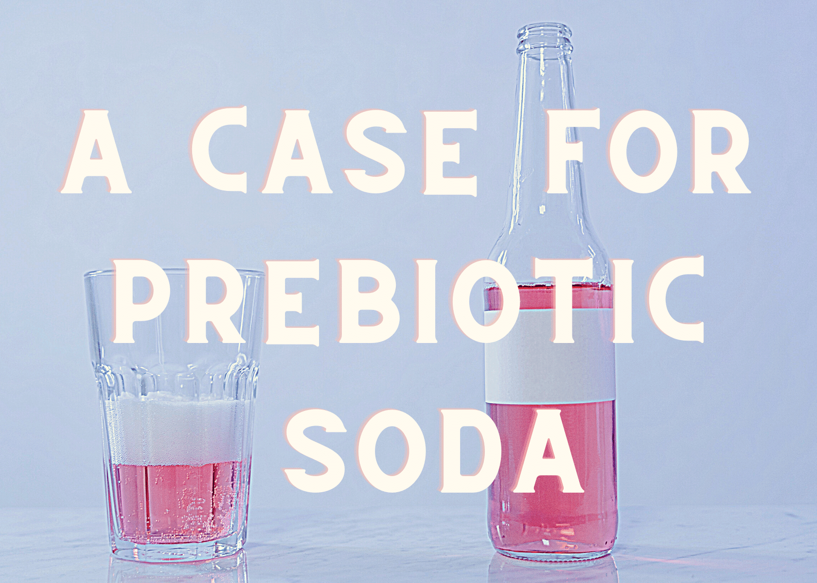 Prebiotic Soda: A Refreshingly Healthy Beverage