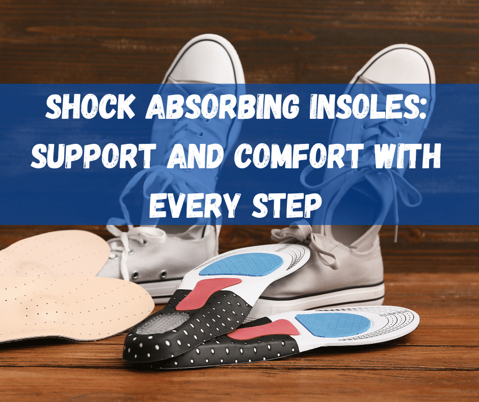 Shock Absorbing Insoles