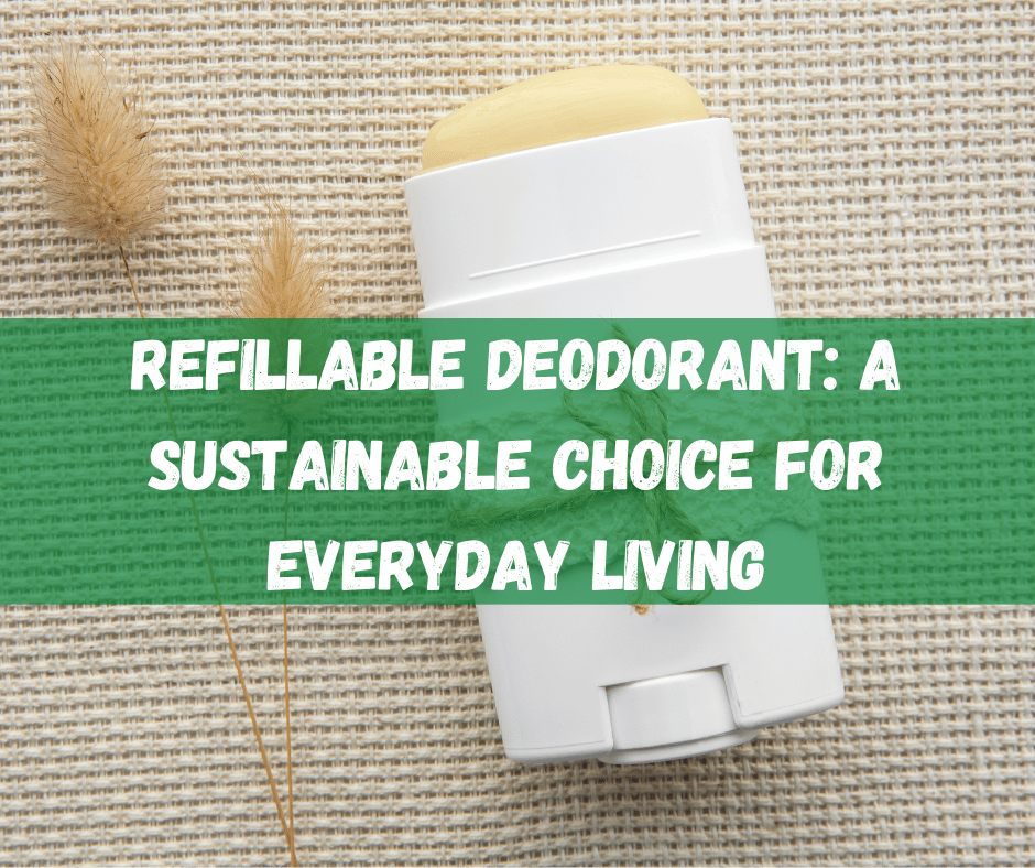 Refillable Deodorant