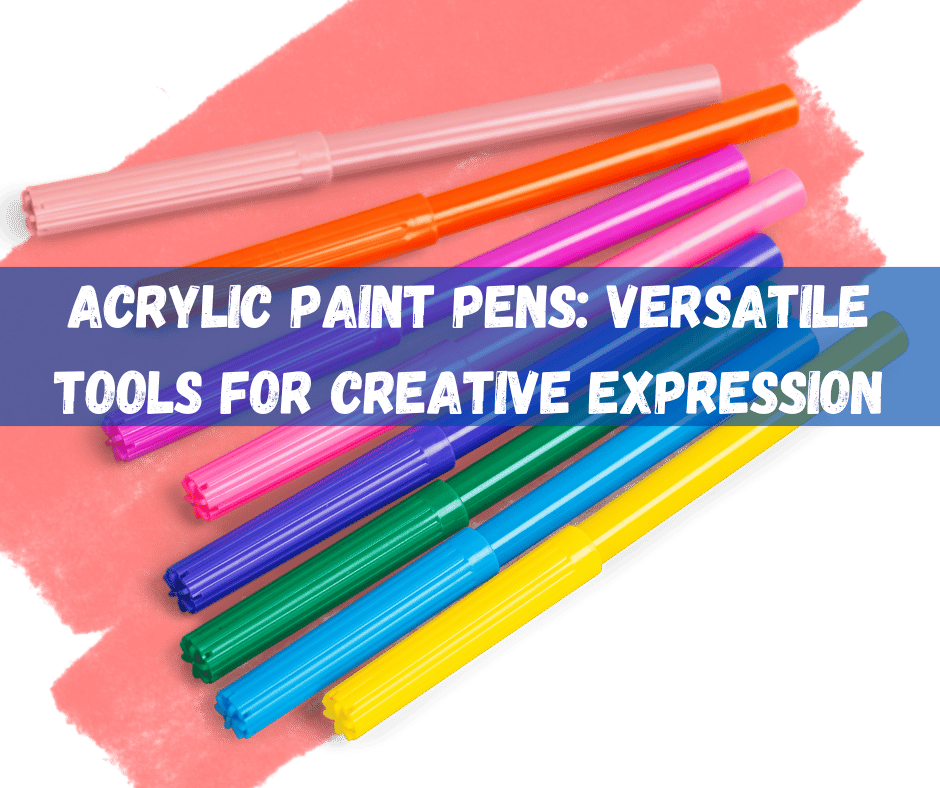 Acrylic Paint Pens
