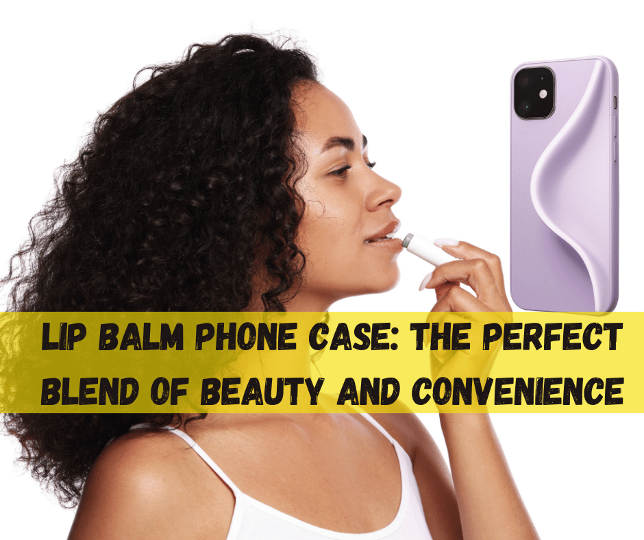 Lip Balm Phone Case